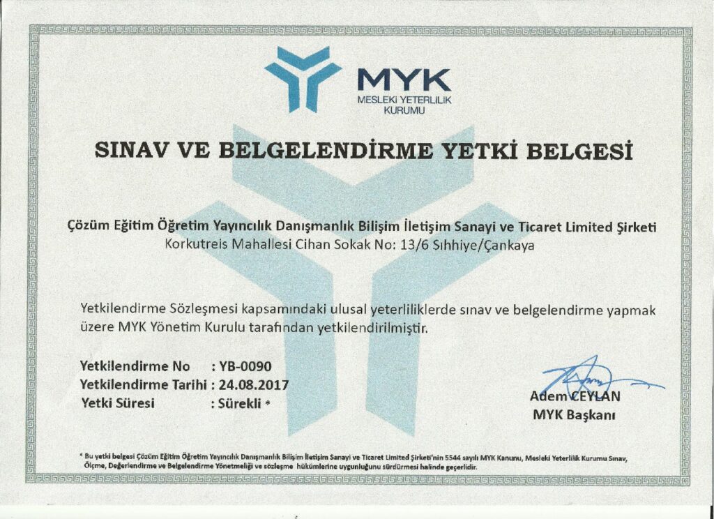 Çözüm Eğitim Öğretim Yayıncılık Danışmanlık Bilişim İletişim Sanayi ve Ticaret Limited Şirketi (ÇÖZÜM BELGELENDİRME) Mesleki Yeterlilik Kurumu (MYK) tarafından yetki kapsamındaki ulusal yeterliliklere göre sınav ve belgelendirme faaliyetlerini yürüten Yetkilendirilmiş Belgelendirme Kuruluşudur. “Yetkilendirilmiş Belgelendirme Kuruluşu; Türk Akreditasyon Kurumu (TÜRKAK) tarafından ya da Avrupa Akreditasyon Birliği bünyesinde çok taraflı tanıma anlaşması imzalamış başka akreditasyon kurumlarınca ilgili ulusal yeterliliklerde TS EN ISO/IEC 17024 standardına göre akredite edilmiş, Mesleki Yeterlilik Kurumu (MYK) tarafından yapılan inceleme, denetim ve değerlendirme sonucunda ulusal yeterliliklere göre sınav ve belgelendirme faaliyetlerini yürütmek için gerekli şartları sağladığı tespit edilen personel belgelendirme kuruluşudur.” Mesleki Yeterlilik Kurumu web sitesine ulaşmak için tıklayınız. Ulusal yeterliliklere ulaşmak için tıklayınız. Çözüm Eğitim Öğretim Yayıncılık Danışmanlık Bilişim İletişim Sanayi ve Ticaret Limited Şirketi (ÇÖZÜM BELGELENDİRME), 27.04.2017 tarihinde AB-0136-P akreditasyon numarası ile Türk Akreditasyon Kurumu (TÜRKAK) tarafından akredite edilmiş ve 24.08.2017 tarihinde YB-0090 kodu ile Mesleki Yeterlilik Kurumu (MYK) tarafından yetkilendirilerek yetki kapsamındaki ulusal yeterliliklerde sınav ve belgelendirme faaliyetlerine resmen başlamıştır.
