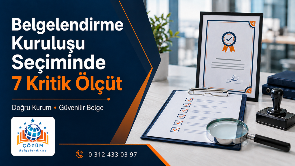 Belgelendirme kuruluşu seçiminde 7 kritik ölçüt